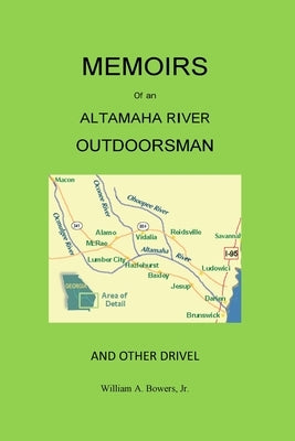 Memoirs of an Altamaha River Outdoorsman and Other Drivel by Bowers, William a.