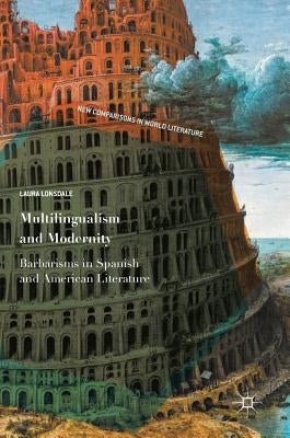 Multilingualism and Modernity: Barbarisms in Spanish and American Literature by Lonsdale, Laura