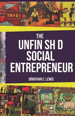 The Unfinished Social Entrepreneur by Lewis, Jonathan C.