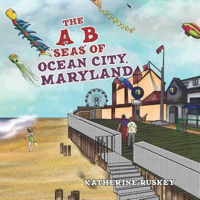 The A B Seas of Ocean City, Maryland by Ruskey, Katherine