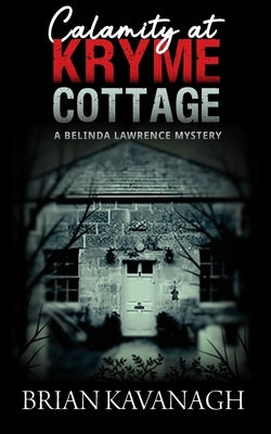 Calamity at Kryme Cottage (a Belinda Lawrence Mystery) by Kavanagh, Brian