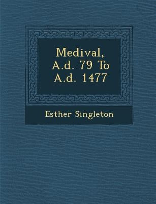 Medi�val, A.d. 79 To A.d. 1477 by Singleton, Esther