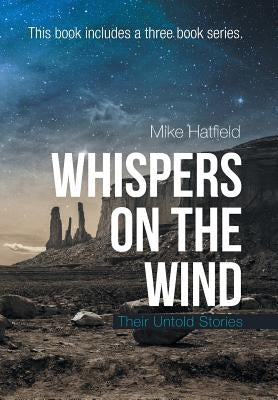 Whispers on the Wind: Their Untold Stories by Hatfield, Mike