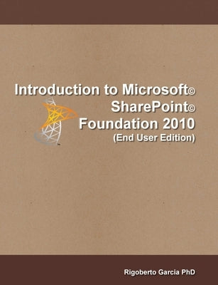 Introduction Microsoft(R) SharePoint(R) Foundation 2010 (End User Edition) by Garcia, Rigoberto