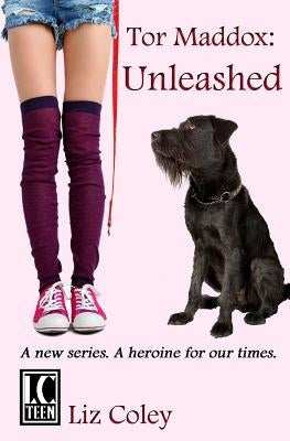 Tor Maddox: Unleashed by Coley, Liz