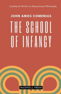 The School of Infancy by Comenius, John Amos