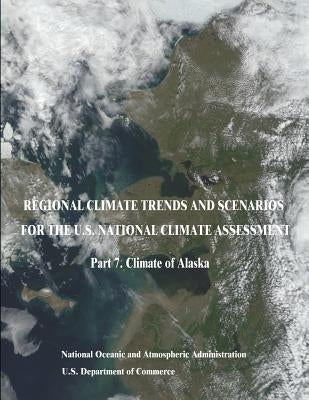 Regional Climate Trends and Scenarios for the U.S. National Climate Assessment: Part 7. Climate of Alaska by Commerce, U. S. Department of