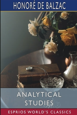Analytical Studies (Esprios Classics) by Balzac, Honoré de