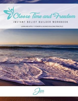 Choose Time and Freedom - Instant Belief Builder Workbook by Coffel, Jen