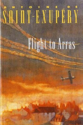 Flight to Arras by de Saint-Exupéry, Antoine