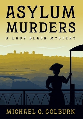 Asylum Murders: A Lady Black Mystery by Colburn, Michael G.