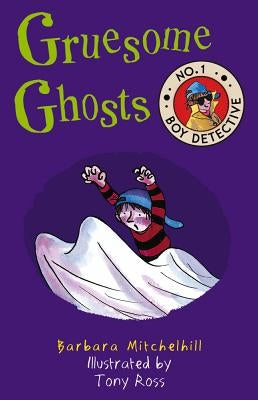 Gruesome Ghosts: No. 1 Boy Detective by Mitchelhill, Barbara