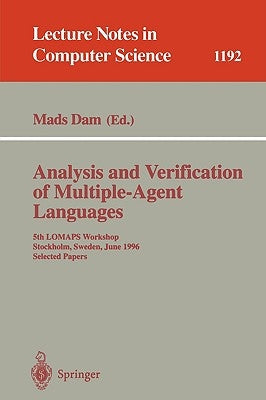 Analysis and Verification of Multiple-Agent Languages: 5th Lomaps Workshop, Stockholm, Sweden, June 24-26, 1996, Selected Papers by Dam, Mads