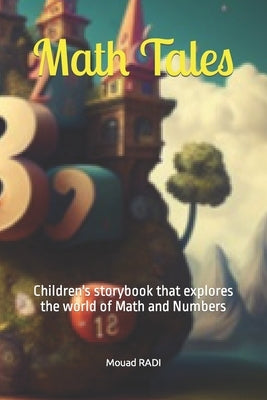 Math Tales: Children's storybook that explores the world of Math and Numbers by Radi, Mouad
