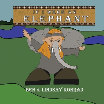 If I Were An Elephant by Konrad, Ben