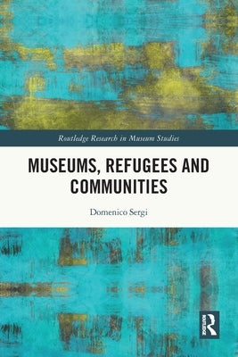 Museums, Refugees and Communities by Sergi, Domenico