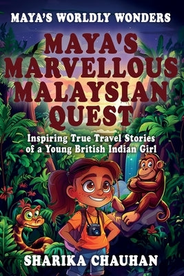 Maya's Worldly Wonders: Maya's Marvellous Malaysian Quest by Chauhan, Sharika