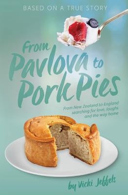 From Pavlova to Pork Pies by Jeffels, Vicki