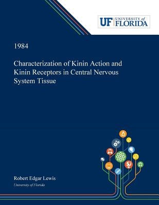 Characterization of Kinin Action and Kinin Receptors in Central Nervous System Tissue by Lewis, Robert