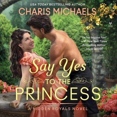 Say Yes to the Princess: A Hidden Royals Novel by Michaels, Charis