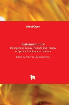 Autoimmunity: Pathogenesis, Clinical Aspects and Therapy of Specific Autoimmune Diseases by Chatzidionysiou, Katerina