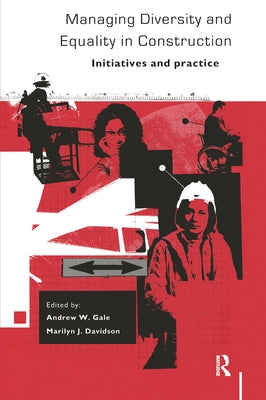 Managing Diversity and Equality in Construction: Initiatives and Practice by Gale, Andrew W.