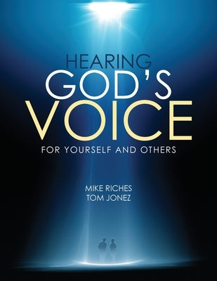 Hearing God's Voice for Yourself and Others: Course Manual by Jonez, Tom