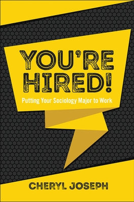 You're Hired!: Putting Your Sociology Major to Work by Joseph, Cheryl