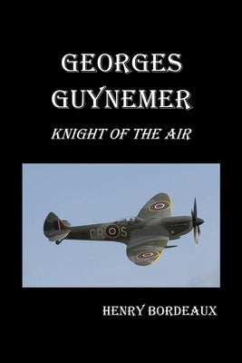Georges Guynemer: Knight of the Air by Bordeaux, Henry