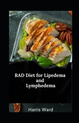 RAD Diet for Lipedema and Lymphedema: Reduce Inflammation, Improve Lymphatic Health, and Reclaim Confidence Through Nutrition by Ward, Harris