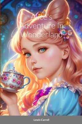 Alice's Adventure In Wonderland by Carroll, Lewis