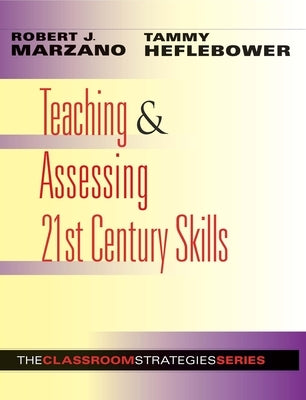 Teaching & Assessing 21st Century Skills by Marzano, Robert J.