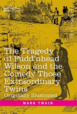 The Tragedy of Pudd'nhead Wilson and the Comedy Those Extraordinary Twins: Originally Illustrated by Twain, Mark