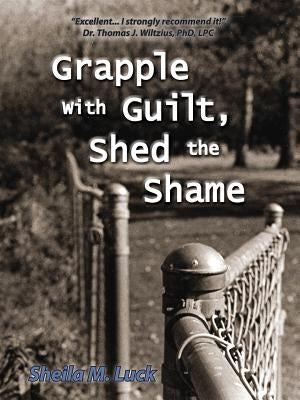 Grapple with Guilt, Shed the Shame by Luck, Sheila