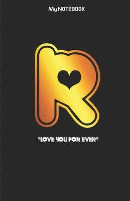 Love you forever letter ' R ' Notebook: Best gift for letter R people by Gift, Notebook