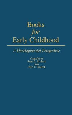 Books for Early Childhood: A Developmental Perspective by Pardeck, Jean