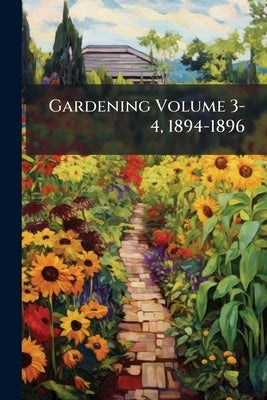 Gardening Volume 3-4, 1894-1896 by Anonymous