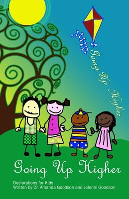 Going Up Higher, Declarations for Kids by Goodson, Jelonni E.