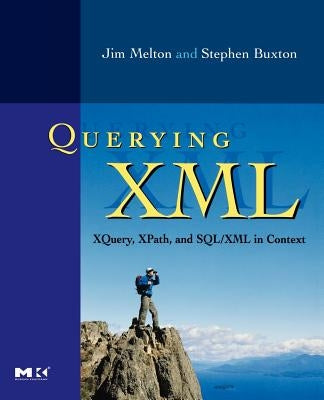 Querying XML: Xquery, Xpath, and Sql/XML in Context by Melton, Jim