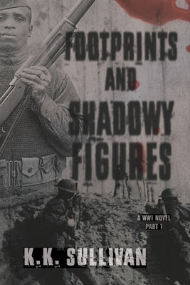 Footprints and Shadowy Figures: A WW1 Novel by Sullivan, K. K.