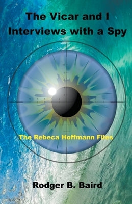 The Vicar and I - Interviews with a Spy by Baird, Rodger B.