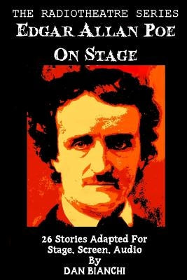 Edgar Allan Poe On Stage: 26 Stories Adapted For Stage, Screen, Audio by Poe, Edgar Allan