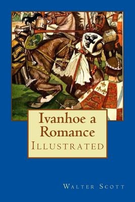 Ivanhoe a Romance: Illustrated by Greiffenhagen, Maurice