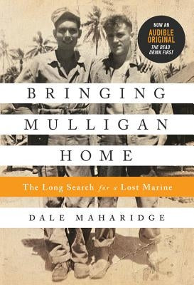 Bringing Mulligan Home: The Long Search for a Lost Marine by Maharidge, Dale