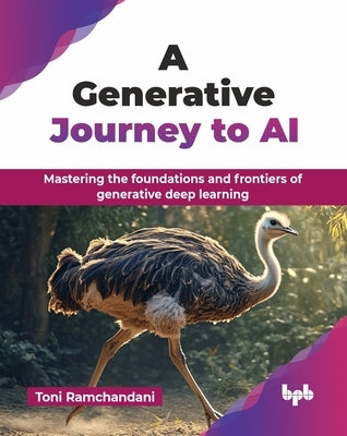 A Generative Journey to AI: Mastering the foundations and frontiers of generative deep learning (English Edition) by Ramchandani, Toni
