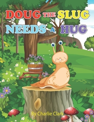 Doug The Slug Needs A Hug by Clark, Charlie