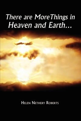 There are More Things in Heaven and Earth. by Roberts, Helen Nethery