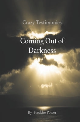 Crazy Testimonies: Coming Out of Darkness by Stafford, Sharon