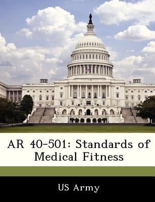 AR 40-501: Standards of Medical Fitness by Us Army