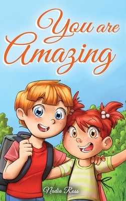 You are Amazing: A Collection of Inspiring Stories about Friendship, Courage, Self-Confidence and the Importance of Working Together by Ross, Nadia